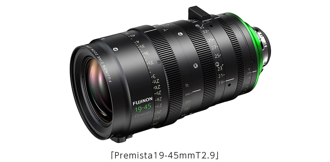 ラージフォーマットセンサー対応のシネマカメラ用ズームレンズ「FUJINON Premista19-45mmT2.9」新発売