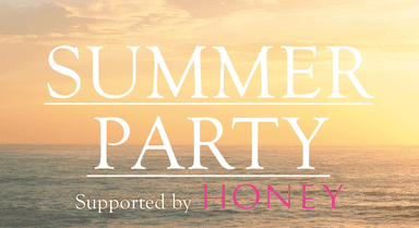 『SUMMER PARTY Supported by HONEY』