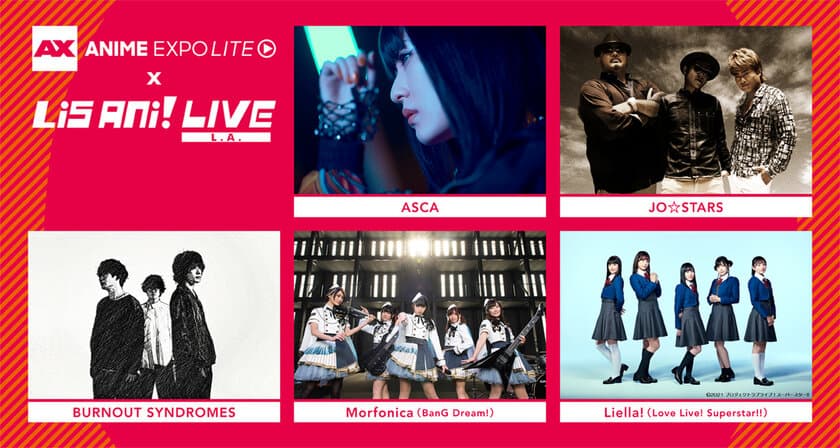 ASCA、JO☆STARS、BURNOUT SYNDROMES、
Morfonica、Liella!の熱狂的なステージの模様を再び！
“ANIME EXPO LITE 2021 × LisAni！LIVE L.A.”の再配信が決定！