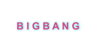 B I G B A N G