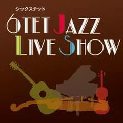 「6TET JAZZ LIVE SHOW」